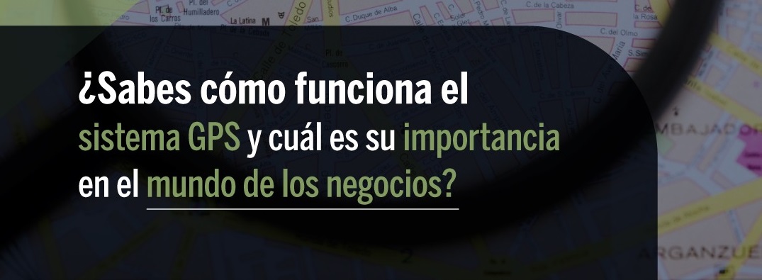 ¿Sabes cómo funciona el sistema GPS y cuál es su importancia en el mundo de los negocios?